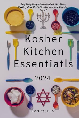 Kosher kitchen Essentials 2024: Easy Tasty Recipes including Nutritional fasts, cooking Ideas, health benefits and Meal Planning Ideas von Independently published
