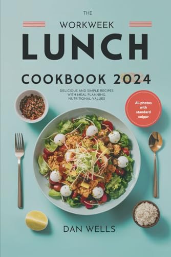 The workweek lunch Cookbook 2024: Delicious and Simple Recipes with Meal Planning, Nutritional Values von Independently published