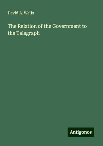 The Relation of the Government to the Telegraph von Antigonos Verlag