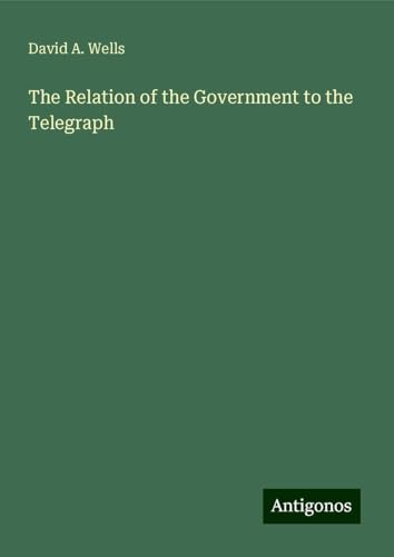 The Relation of the Government to the Telegraph von Antigonos Verlag
