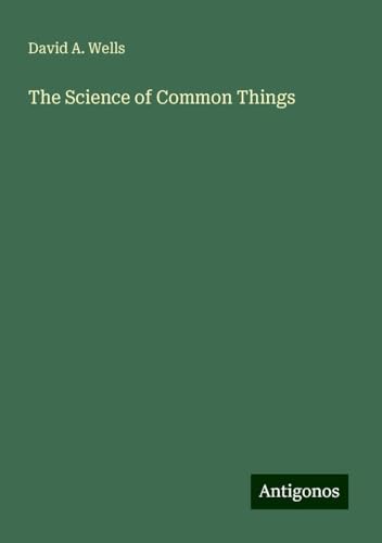 The Science of Common Things von Antigonos Verlag