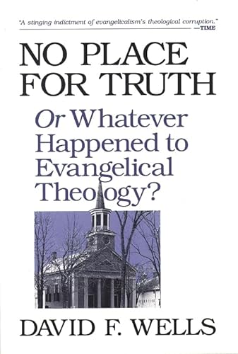 No Place for Truth: Or Whatever Happened to Evangelical Theology? von Inter-Varsity Press