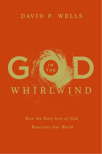 God in the Whirlwind: How the Holy-love of God Reorients Our World von Crossway Books