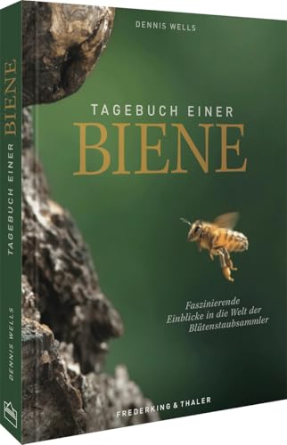 Tagebuch einer Biene: Faszinierende Einblicke in die Welt der Blütenstaubsammler von Frederking u. Thaler