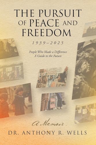 The Pursuit of Peace and Freedom 1939–2025 People Who Made a Difference A Guide to the Future: A Memoir von Xlibris US