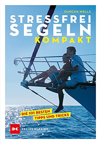 Stressfrei Segeln kompakt: Die 101 besten Tipps und Tricks von Delius Klasing