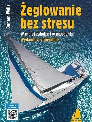 Żeglowanie bez stresu: W małej załodze i w pojedynkę Żeglowanie bez stresu: W małej załodze i w pojedynkę