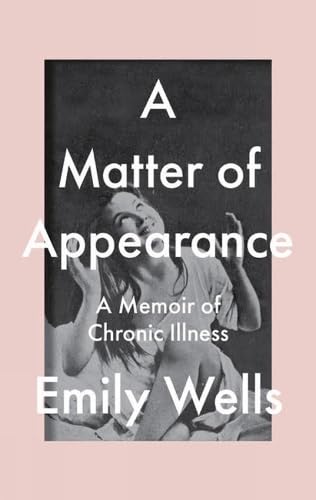 A Matter Of Appearance: A Memoir of Chronic Illness von Seven Stories Press UK