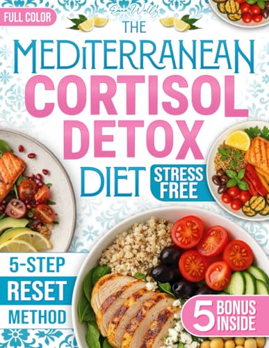 The Mediterranean Cortisol Detox Diet: 100+ Stress-Free Recipes to Naturally Boost Energy, Balance Hormones, and Lose Weight | Built on the Science-Based 5-Step RESET Method von Independently published