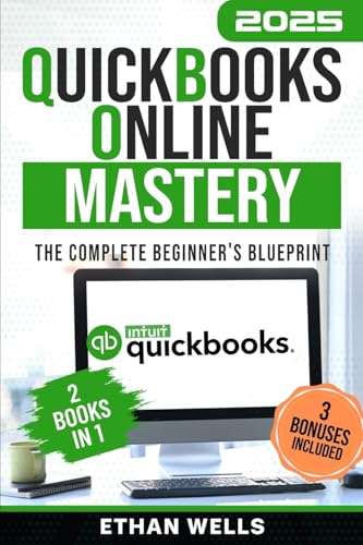 QuickBooks Online Mastery: The Complete Beginner's Blueprint: A Step-by-Step Illustrated Guide with Real-World Examples, Expert Tips, and Proven Strategies to Master QBO Effortlessly von Ethan Reads