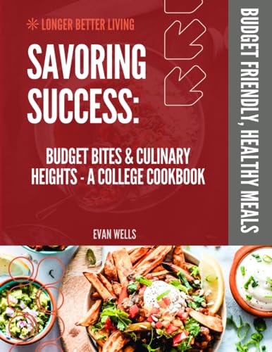 Savoring Success: Budget Bites & Culinary Heights: A College Cookbook
