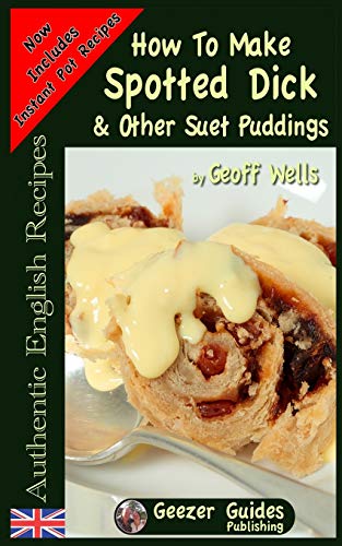 How To Make Spotted Dick & Other Suet Puddings (Authentic English Recipes, Band 10) von Createspace Independent Publishing Platform