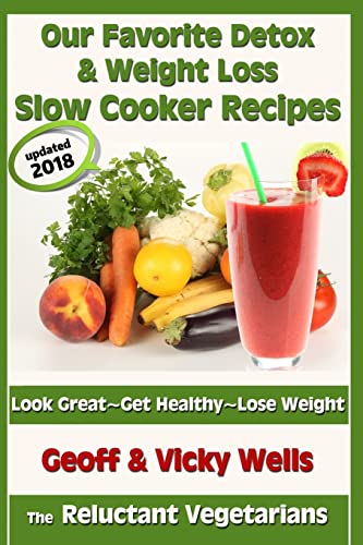 Our Favorite Detox & Weight Loss Slow Cooker Recipes: Look Great, Get Healthy, Lose Weight (Reluctant Vegetarians, Band 3)