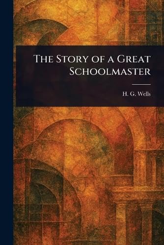 The Story of a Great Schoolmaster von Anson Street Press