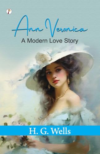 Ann Veronica: A Modern Love Story Ann Veronica: A Modern Love Story von Pharos Books Private Limited