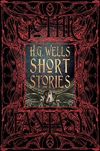 H. G. Wells Short Stories: Anthology of Classic Tales (Gothic Fantasy) von Flame Tree Collections
