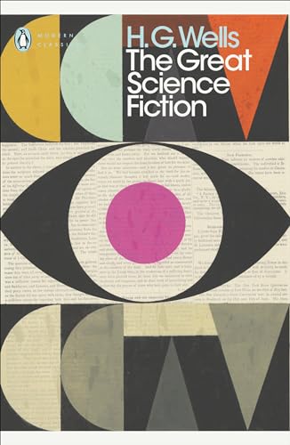 The Great Science Fiction: The Time Machine, The Island of Doctor Moreau, The Invisible Man, The War of the Worlds, Short Stories (Penguin Modern Classics)