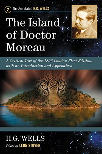 The Island of Doctor Moreau: A Critical Text of the 1896 London First Edition, with an Introduction and Appendices (Annotated H. G. Wells, 2, Band 2)