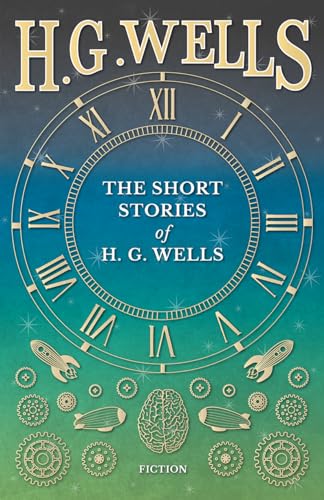 The Short Stories of H. G. Wells von Read Books