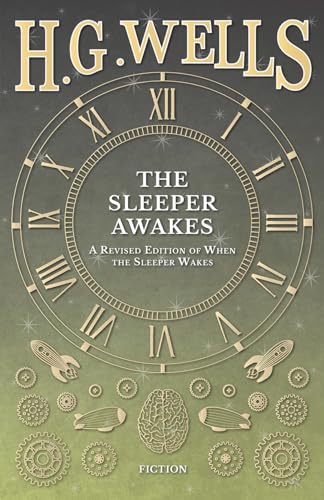 The Sleeper Awakes - A Revised Edition of When the Sleeper Wakes The Sleeper Awakes - A Revised Edition of When the Sleeper Wakes von Read Books