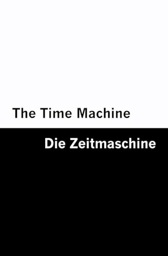 The Time Machine / Die Zeitmaschine [Bilingual Edition] – English & German (Sciences Fiction Staples [Bilingual Editions] – German & English) von Mowenstein Books LLC
