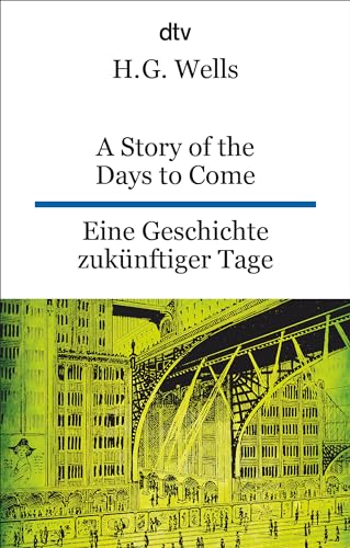 A Story of the Days to Come. Eine Geschichte zukünftiger Tage: dtv zweisprachig für Könner – Englisch von dtv Verlagsgesellschaft