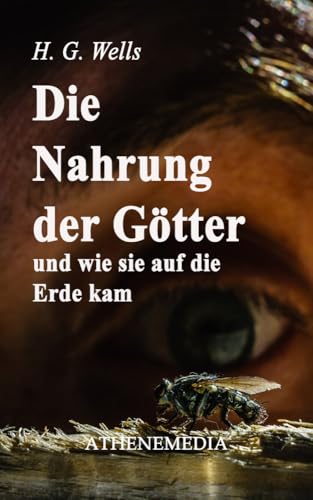 Die Nahrung der Götter und wie sie auf die Erde kam Die Nahrung der Götter und wie sie auf die Erde kam von AtheneMedia-Verlag