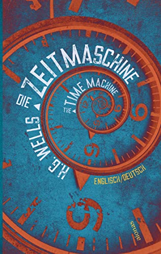 Die Zeitmaschine. H. G. Wells. Zweisprachig Englisch-Deutsch / The Time Machine Die Zeitmaschine. H. G. Wells. Zweisprachig Englisch-Deutsch / The Time Machine