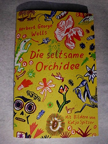 Die seltsame Orchidee / Mit Bildern von Katja Spitzer [die auch das Heft gestaltete und mit Original-Flachdruckgrafiken in fünf Sonderfarben illustrierte]