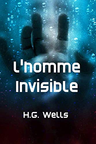 L’Homme invisible: Un conte fantastique de science-fiction, de terreur et de suspense L’Homme invisible: Un conte fantastique de science-fiction, de terreur et de suspense