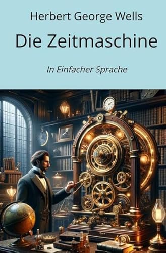 Die Zeitmaschine: In Einfacher Sprache