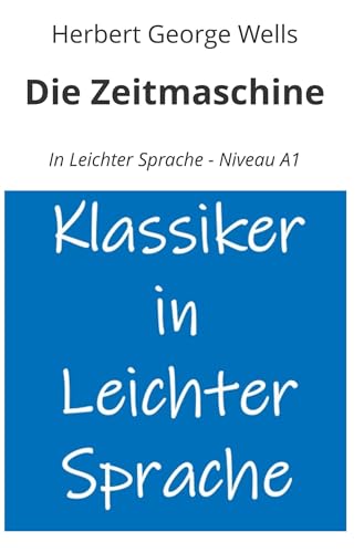 Die Zeitmaschine: In Leichter Sprache - Niveau A1 (Klassiker in leichter Sprache) von tolino media