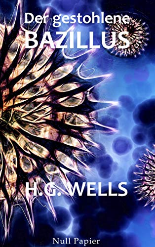 H.G. Wells: Der gestohlene Bazillus: Und andere wundersame Geschichten (Science Fiction & Fantasy bei Null Papier)