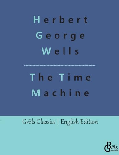 The Time Machine (Gröls Classics English Edition - Softcover) von Gröls Verlag
