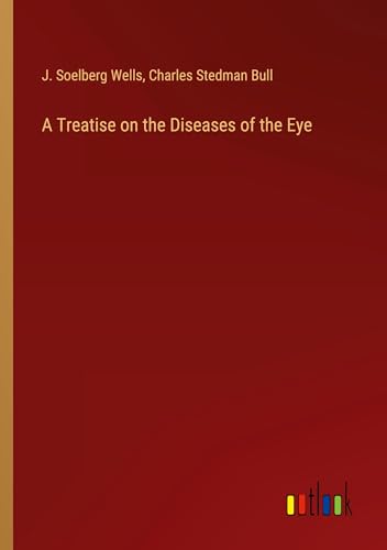 A Treatise on the Diseases of the Eye von Outlook Verlag