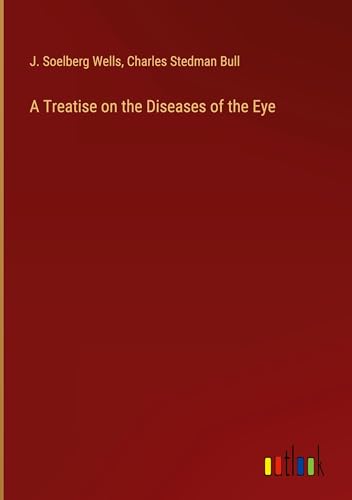 A Treatise on the Diseases of the Eye