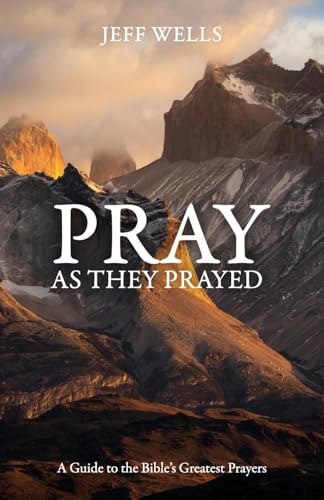 Pray as They Prayed: A Guide to the Bible's Greatest Prayers von Lucid Books