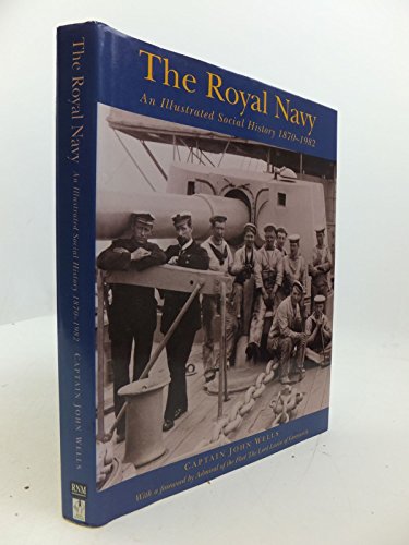 The Royal Navy: An Illustrated Social History 1870-1982 (Social History/Military)