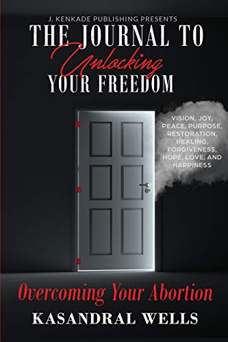 The Journal to Unlocking Your Freedom: Overcoming Your Abortion von J. Kenkade Publishing