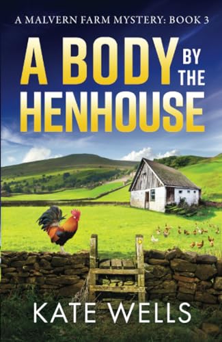 A Body by the Henhouse: The instalment in the gripping Malvern Mystery series from Kate Wells (The Malvern Mysteries, 3) von Boldwood Books
