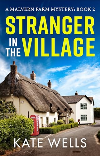 A Stranger in the Village: A page-turning, addictive cozy mystery from Kate Wells for 2024 (The Malvern Mysteries, 2)