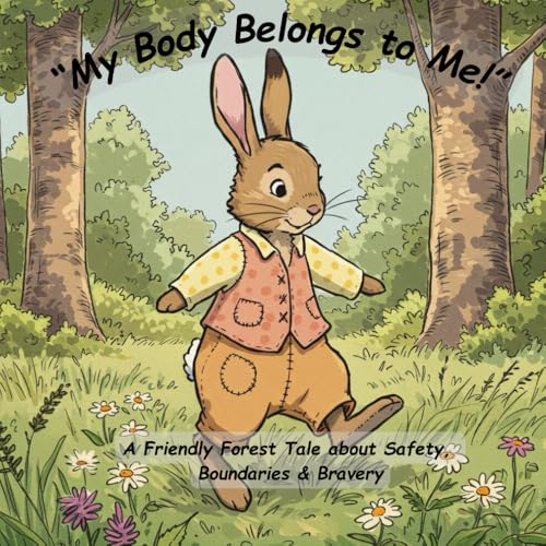 My Body Belongs to Me!: A Friendly Forest Tale about Safety, Boundaries & Bravery von Independently published