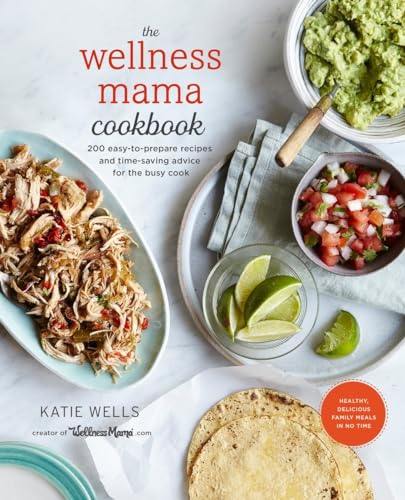 The Wellness Mama Cookbook: 200 Easy-to-Prepare Recipes and Time-Saving Advice for the Busy Cook von CROWN