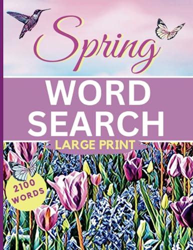 Spring Word Search Large Print: Puzzle Book For Adults And Seniors, With 100 Spring Themed Word Finds And 2100 Words To Discover.