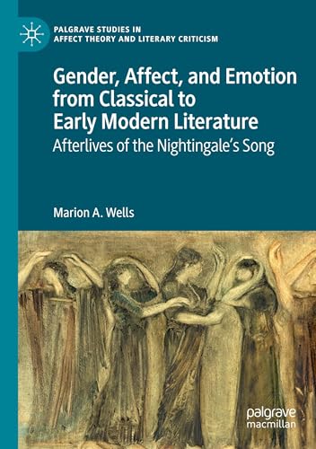 Gender, Affect, and Emotion from Classical to Early Modern Literature: Afterlives of the Nightingale’s Song (Palgrave Studies in Affect Theory and Literary Criticism) von Palgrave Macmillan