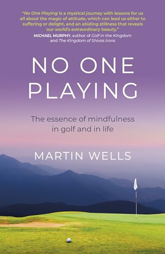No One Playing: The Essence of Mindfulness and Golf (Eastern Religion & Philosophy) von Top Hat Books