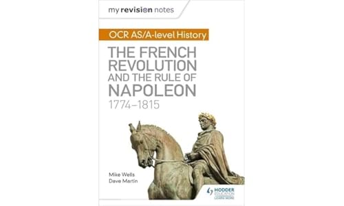 My Revision Notes: OCR AS/A-level History: The French Revolution and the rule of Napoleon 1774-1815 von Hodder Education