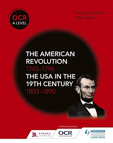 OCR A Level History: The American Revolution 1740-1796 and The USA in the 19th Century 1803–1890 OCR A Level History: The American Revolution 1740-1796 and The USA in the 19th Century 1803–1890