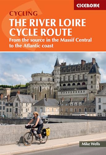 The River Loire Cycle Route: From the source in the Massif Central to the Atlantic coast (Cicerone guidebooks)