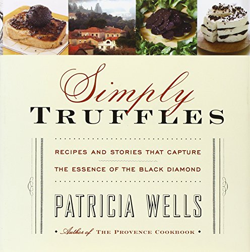 Simply Truffles: Recipes and Stories That Capture the Essence of the Black Diamond